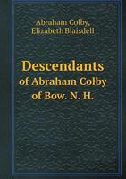 Descendants of Abraham Colby of Bow. N. H. 5518621558 Book Cover