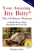 Your Amazing Itty Bitty®  The Ordinary Shaman: 15 Simple Steps to Bring Shamanism Into Your Life 1950326314 Book Cover