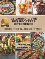 LE GRAND LIVRE DES RECETTES CETOGENES: 150 Recettes de la jeunesse éternelle null Book Cover