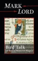 Bird Talk: A Tale of Medieval Magic 1480164445 Book Cover