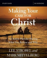 Making Your Case for Christ Bible Study Guide: An Action Plan for Sharing What you Believe and Why 0310095131 Book Cover