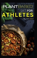 Plant based diet for Athletes B0BTX7628P Book Cover