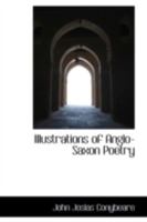 Illustrations of Anglo-Saxon poetry 1432521497 Book Cover