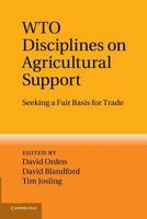 Wto Disciplines on Agricultural Support: Seeking a Fair Basis for Trade 1107417104 Book Cover