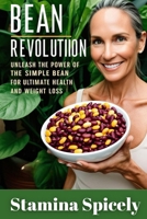 Bean Revolution: Unleash the Power of the Simple Bean for Ultimate Health and Weight Loss B0F54LNJW9 Book Cover