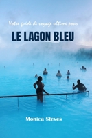 Votre guide de voyage ultime pour LE LAGON BLEU 2024 2025: Dévoilement de la sérénité et de la splendeur de l'oasis géothermique immaculée d'Islande. (French Edition) B0CTGN51KL Book Cover