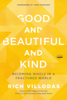 Good and Beautiful and Kind: Becoming Whole in a Fractured World 0525654410 Book Cover