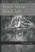 Don't Show, Don't Tell: A Collection of Short Stories B084QLP7WR Book Cover