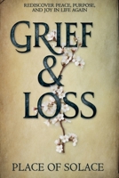 Grief & Loss - Rediscover Peace, Purpose, and Joy in Life Again B0FJW137M6 Book Cover