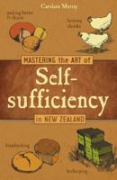 Mastering the Art of Self-Sufficiency in New Zealand 1869662911 Book Cover