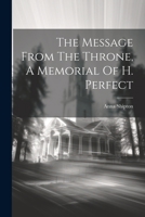 The Message From The Throne, A Memorial Of H. Perfect 1022359169 Book Cover