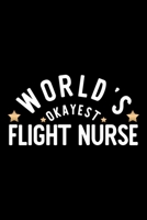 World's Okayest Flight Nurse: Nice Notebook for Flight Nurse Funny Christmas Gift Idea for Flight Nurse Flight Nurse Journal 100 pages 6x9 inches 1704237459 Book Cover