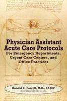 Physician Assistant Acute Care Protocols: For Emergency Departments, Urgent Care Centers, and Office Practices 0982819102 Book Cover