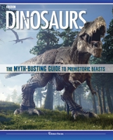 Dinosaurs: The Myth Busting Guide to Prehistoric Beasts 1641240458 Book Cover