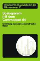 Soziogramm Mit Dem Commodore 64: Ermittlung Zentraler Soziometrischer Daten 3528043733 Book Cover