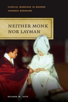 Neither Monk nor Layman: Clerical Marriage in Modern Japanese Buddhism. 0824835271 Book Cover