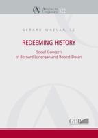 Redeeming History: Social Concern in Bernard Lonergan and Robert Doran 8878392618 Book Cover