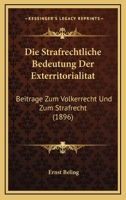 Die Strafrechtliche Bedeutung Der Exterritorialitat: Beitrage Zum Volkerrecht Und Zum Strafrecht (1896) 1161130616 Book Cover