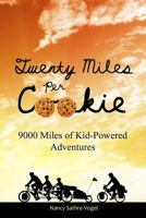 Twenty Miles Per Cookie: 9000 Miles of Kid-Powered Adventures 0983718725 Book Cover