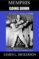 Memphis Going Down: A Century of Blues, Soul and Rock 'n' Roll 1941644538 Book Cover
