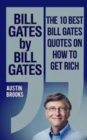 Bill Gates by Bill Gates: The 10 best Bill Gates quotations on how to get rich: Every quotation is followed by a thorough explanation of its meaning and how Bill Gatess ideas can be implemented in yo 1533526133 Book Cover