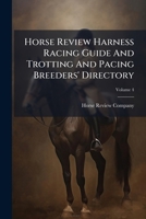 Horse Review Harness Racing Guide and Trotting and Pacing Breeders' Directory, Volume 4 1274802903 Book Cover