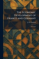 The Economic Development of France and Germany: 1815-1914 1025619412 Book Cover