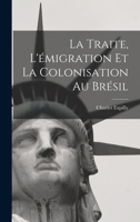 La Traite, L'émigration et la Colonisation au Brésil 101897797X Book Cover