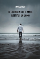 Il giorno in cui il mare restituì un uomo B0H6V6PLM3 Book Cover