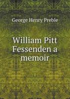 William Pitt Fessenden: A Memoir Prepared for the New-England Historical and Genealogical Register for April, 1871 (Classic Reprint) 1240190638 Book Cover