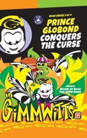 Gimmwitts: Series 3 of 4 - Prince Globond Conquers The Curse 1312905484 Book Cover