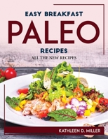 Easy Breakfast Paleo Recipes: All the New Recipes 1804767972 Book Cover