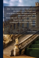 Die Grundsteuerverfassung in den deutschen und italienischen Provinzen der österreichischen Monarchie, mit vorzÃ1/4glieher BerÃ1/4cksichtigung des stabilen Katasters. Erster Theil (German Edition) 1023809133 Book Cover