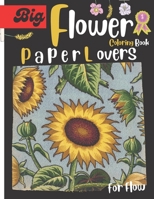 Big Paper Lovers for Flower Flow: Flowers Coloring Book For Adults, Relaxing Nature and Plants to Color, Beautiful Flowers, Patterns, Inspirational De B0CVHF4M1Q Book Cover