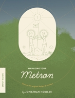 Managing Your Metron - Study Guide: Discover the Original Design of Vocation 0578700174 Book Cover