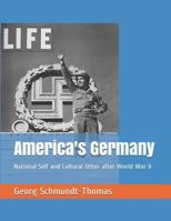 America's Germany: National Self and Cultural Other After World War II 1733609911 Book Cover