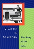 Disaster in Dearborn: The Story of the Edsel (Automotive History and Personalities): The Story of the Edsel (Automotive History and Personalities) 0804746540 Book Cover