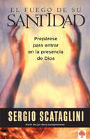 El Fuego De Su Santidad: Preparese Para Entrar En LA Presencia De Dios 0884197026 Book Cover