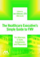 The Healthcare Executive's Simple Guide to Fmv for Attorneys, C-Suite, Compliance, and Physicians 1634256964 Book Cover