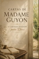CARTAS DE MADAME GUYON: O Caminho Interior para Deus B0H6VSXFCZ Book Cover