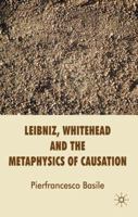 Leibniz, Whitehead and the Metaphysics of Causation 0230580610 Book Cover