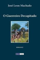 O Guerreiro Decapitado (Colecção Campo de Estreia) 1477622721 Book Cover