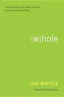 Whole: An Honest Look at the Holes in Your Life--and How to Let God Fill Them 1414337981 Book Cover