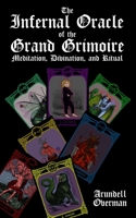 The Infernal Oracle of the Grand Grimoire: meditation, divination, and ritual 165713590X Book Cover