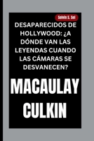 MACAULAY CULKIN: DESAPARECIDOS DE HOLLYWOOD: ¿A DÓNDE VAN LAS LEYENDAS CUANDO LAS CÁMARAS SE DESVANECEN? (Spanish Edition) B0FRF6GSKJ Book Cover