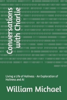 Conversations with Charlie: Living a Life of Holiness - An Exploration of Holiness and AI B0C1J9Z57B Book Cover
