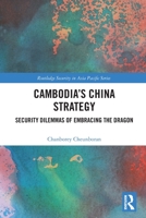 Cambodia's China Strategy: Security Dilemmas of Embracing the Dragon 0367762331 Book Cover