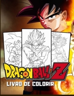 Livro de Colorir Dragon Ball Z: Desenhos de Dragon Ball Z para Colorir e Brincar em Casa (Portuguese Edition) B08KBSDYFX Book Cover