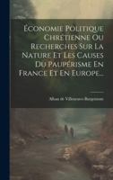 Économie Politique Chrétienne Ou Recherches Sur La Nature Et Les Causes Du Paupérisme En France Et En Europe... B0CMFRHN3D Book Cover