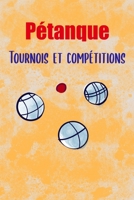 P?tanque, Tournois et Comp?titions : Devenez en Champion! Noter Toutes Vos M?nes/parties/matchs, R?sultats, Adversaires, Palmar?S. Fixer Vos Objectifs 1659635454 Book Cover